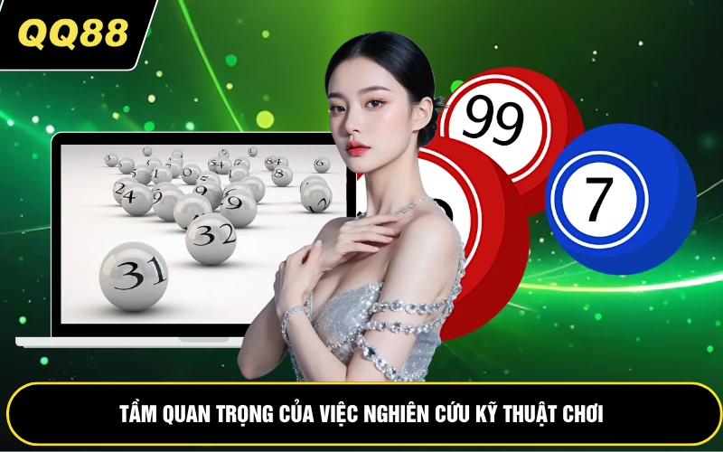 Tầm quan trọng của việc nghiên cứu kỹ thuật chơi